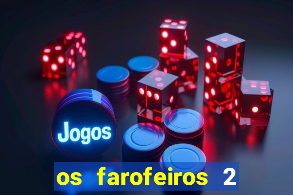 os farofeiros 2 rede canais